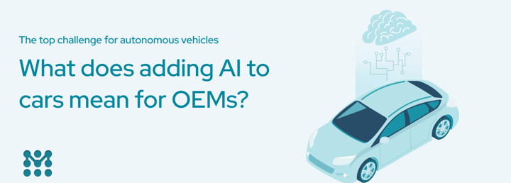 The top challenge for autonomous vehicles: What does adding AI to cars mean for OEMs?