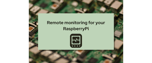 Remote monitoring for your RaspberryPi