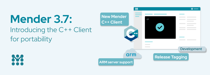 What’s New in Mender 3.7: Introducing the C++ Client for portability