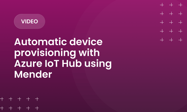 Automatic device provisioning with Azure IoT Hub using Mender
