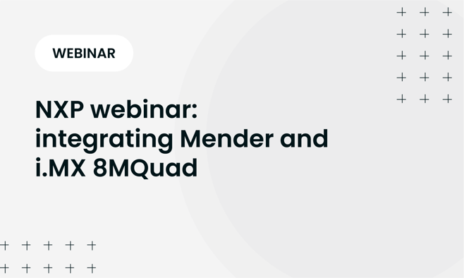 NXP webinar: integrating Mender and i.MX 8MQuad
