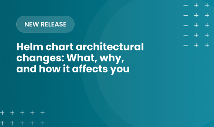 Helm chart architectural changes: What, why, and how it affects you