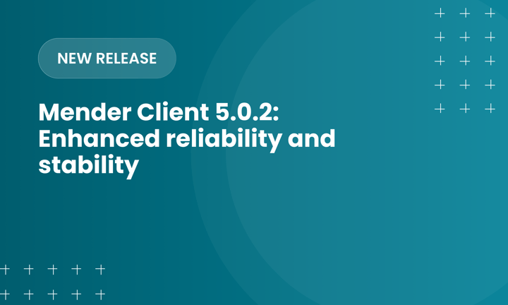 Mender Client 5.0.2 release: Enhanced reliability and stability for production IoT deployments